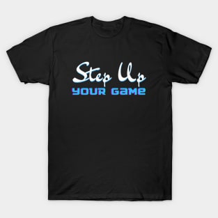 Step Up Your Game T-Shirt